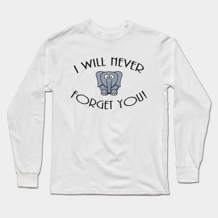 I Wil Never Forget You! Long Sleeve T-Shirt